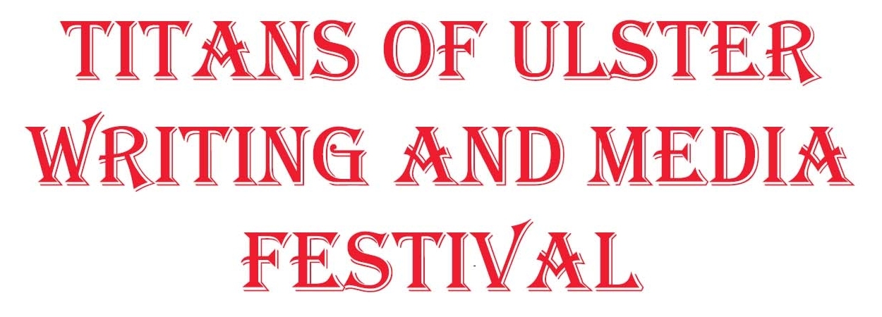 Titans of Ulster Writing and Media Festival